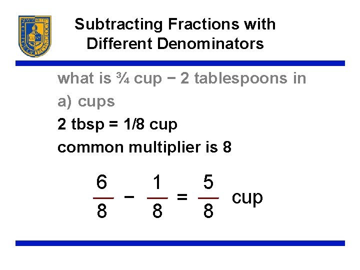 Subtracting Fractions with Different Denominators what is ¾ cup − 2 tablespoons in a)