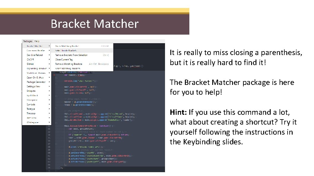 Bracket Matcher It is really to miss closing a parenthesis, but it is really