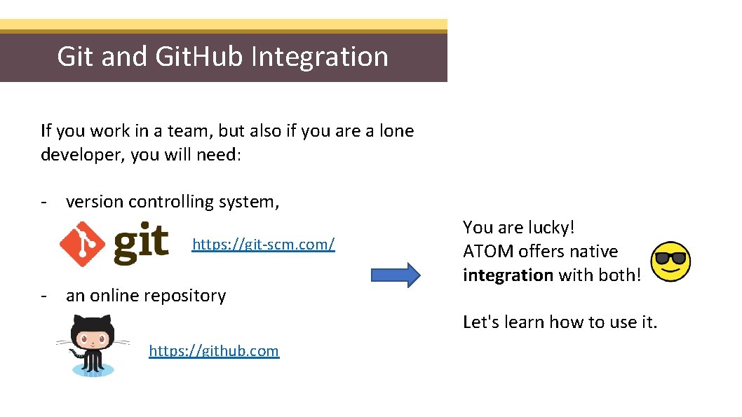 Git and Git. Hub Integration If you work in a team, but also if