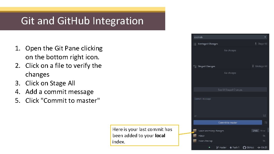 Git and Git. Hub Integration 1. Open the Git Pane clicking on the bottom