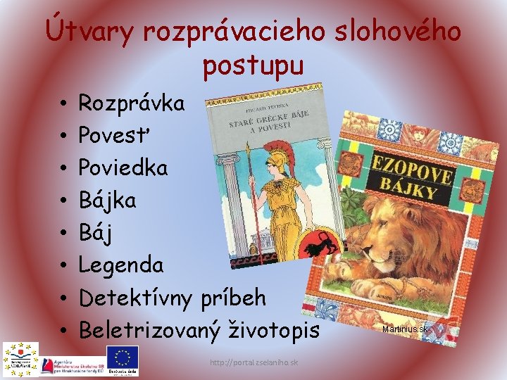Útvary rozprávacieho slohového postupu • • Rozprávka Povesť Poviedka Báj Legenda Detektívny príbeh Beletrizovaný