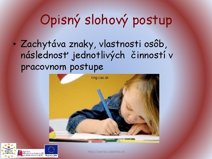 Opisný slohový postup • Zachytáva znaky, vlastnosti osôb, následnosť jednotlivých činností v pracovnom postupe