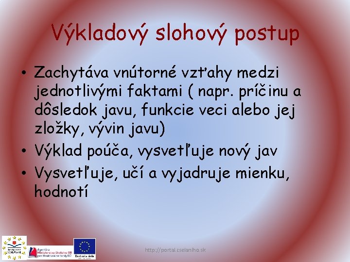 Výkladový slohový postup • Zachytáva vnútorné vzťahy medzi jednotlivými faktami ( napr. príčinu a