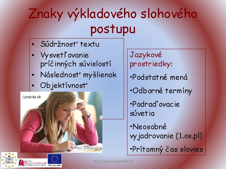 Znaky výkladového slohového postupu • Súdržnosť textu • Vysvetľovanie príčinných súvislostí • Následnosť myšlienok