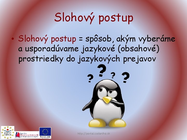 Slohový postup • Slohový postup = spôsob, akým vyberáme a usporadúvame jazykové (obsahové) prostriedky