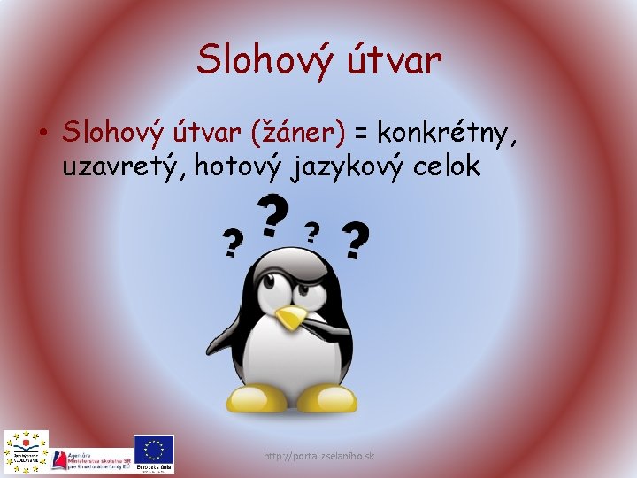 Slohový útvar • Slohový útvar (žáner) = konkrétny, uzavretý, hotový jazykový celok http: //portal.