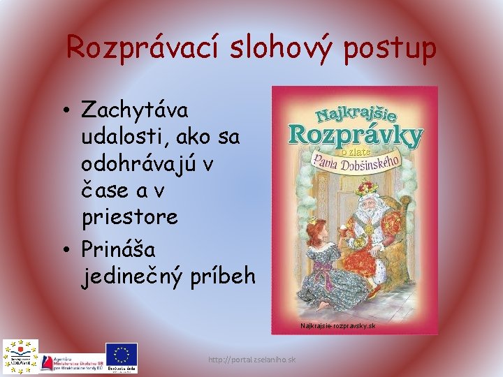 Rozprávací slohový postup • Zachytáva udalosti, ako sa odohrávajú v čase a v priestore