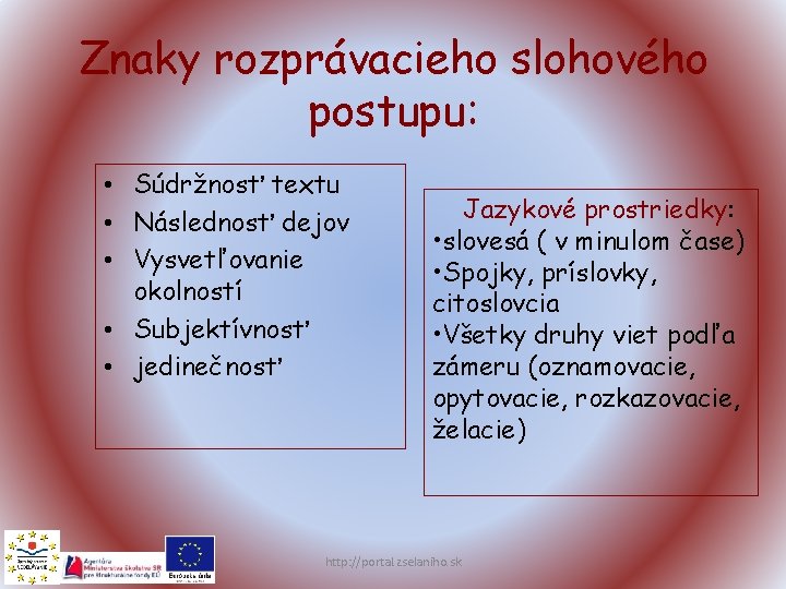 Znaky rozprávacieho slohového postupu: • Súdržnosť textu • Následnosť dejov • Vysvetľovanie okolností •