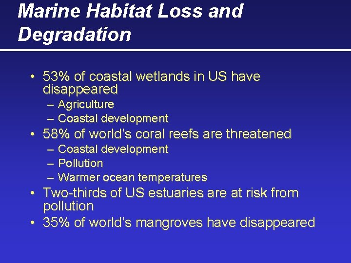 Marine Habitat Loss and Degradation • 53% of coastal wetlands in US have disappeared