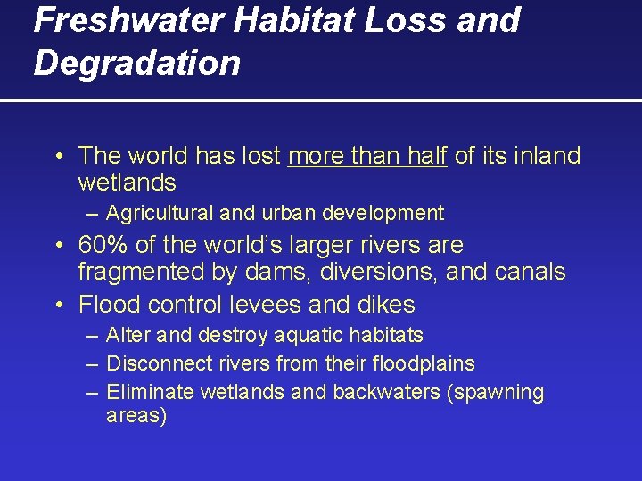 Freshwater Habitat Loss and Degradation • The world has lost more than half of