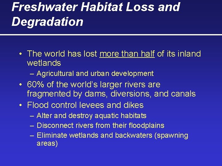 Freshwater Habitat Loss and Degradation • The world has lost more than half of Freshwater Habitat Loss and Degradation • The world has lost more than half of