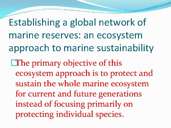 Establishing a global network of marine reserves: an ecosystem approach to marine sustainability �The