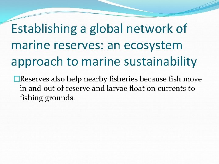 Establishing a global network of marine reserves: an ecosystem approach to marine sustainability �Reserves