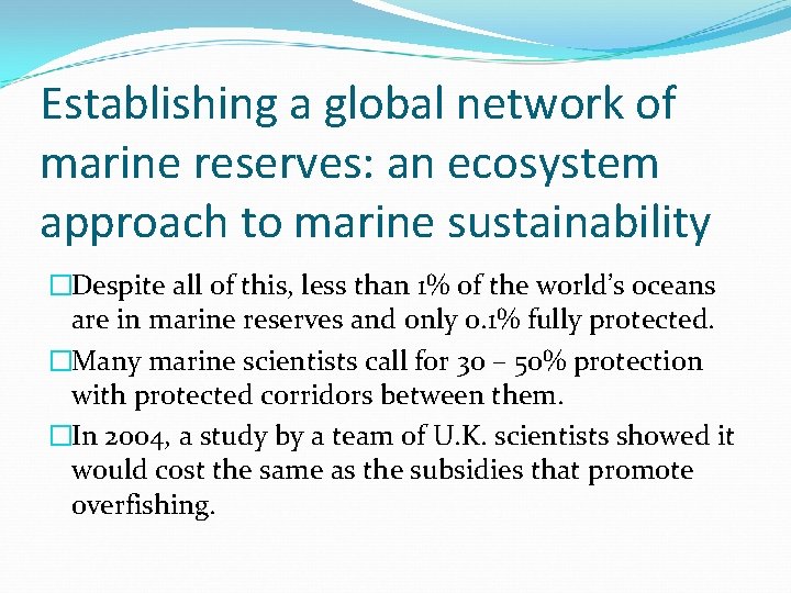 Establishing a global network of marine reserves: an ecosystem approach to marine sustainability �Despite