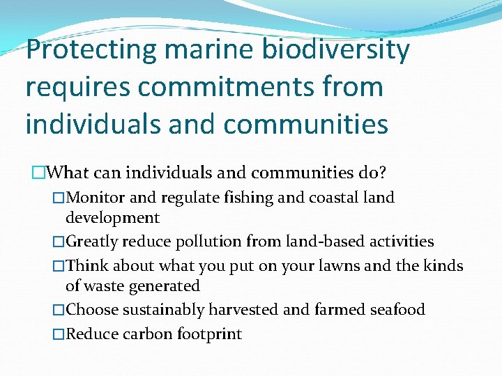 Protecting marine biodiversity requires commitments from individuals and communities �What can individuals and communities