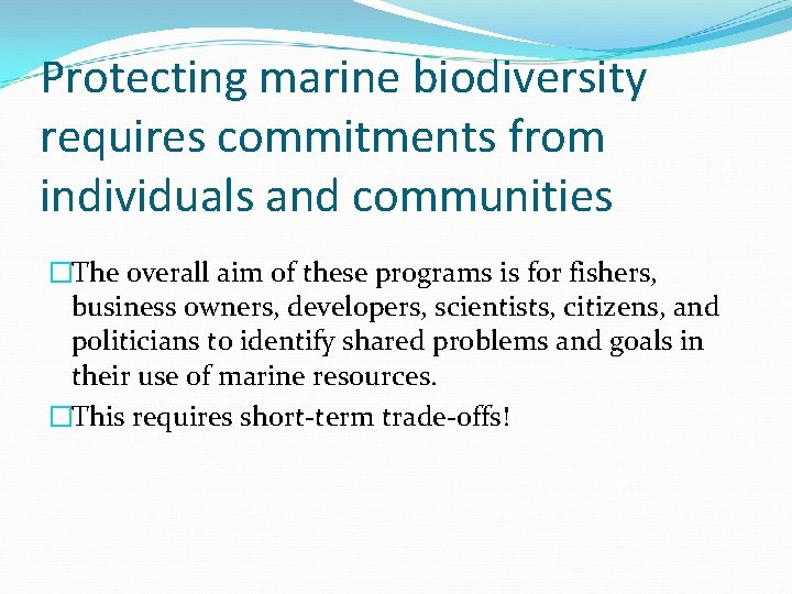 Protecting marine biodiversity requires commitments from individuals and communities �The overall aim of these