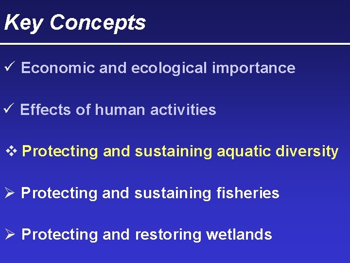 Key Concepts Economic and ecological importance Effects of human activities Protecting and sustaining aquatic