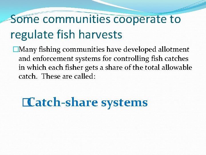 Some communities cooperate to regulate fish harvests �Many fishing communities have developed allotment and Some communities cooperate to regulate fish harvests �Many fishing communities have developed allotment and