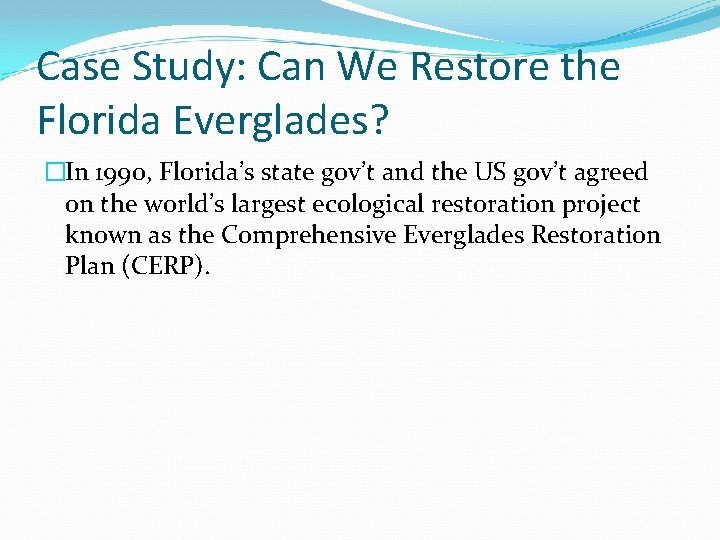 Case Study: Can We Restore the Florida Everglades? �In 1990, Florida’s state gov’t and