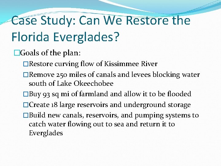 Case Study: Can We Restore the Florida Everglades? �Goals of the plan: �Restore curving