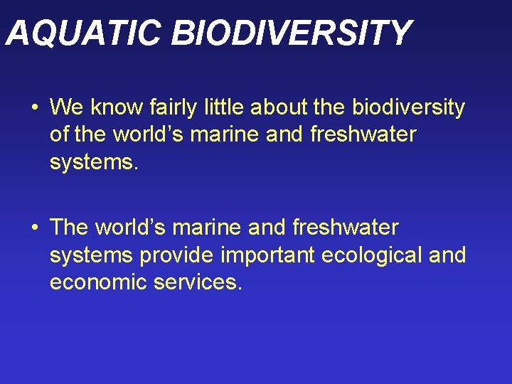 AQUATIC BIODIVERSITY • We know fairly little about the biodiversity of the world’s marine AQUATIC BIODIVERSITY • We know fairly little about the biodiversity of the world’s marine