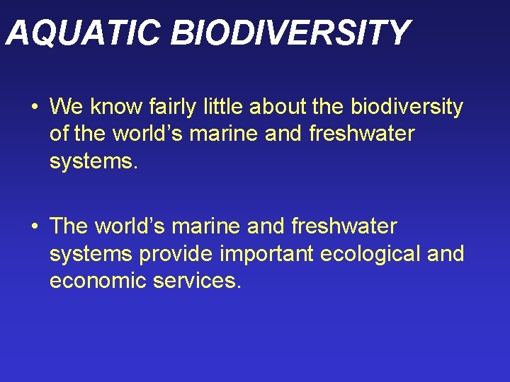 AQUATIC BIODIVERSITY • We know fairly little about the biodiversity of the world’s marine