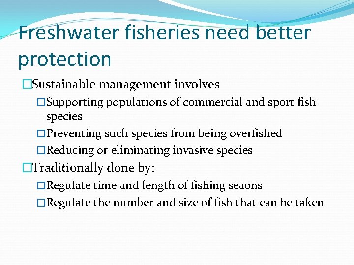 Freshwater fisheries need better protection �Sustainable management involves �Supporting populations of commercial and sport