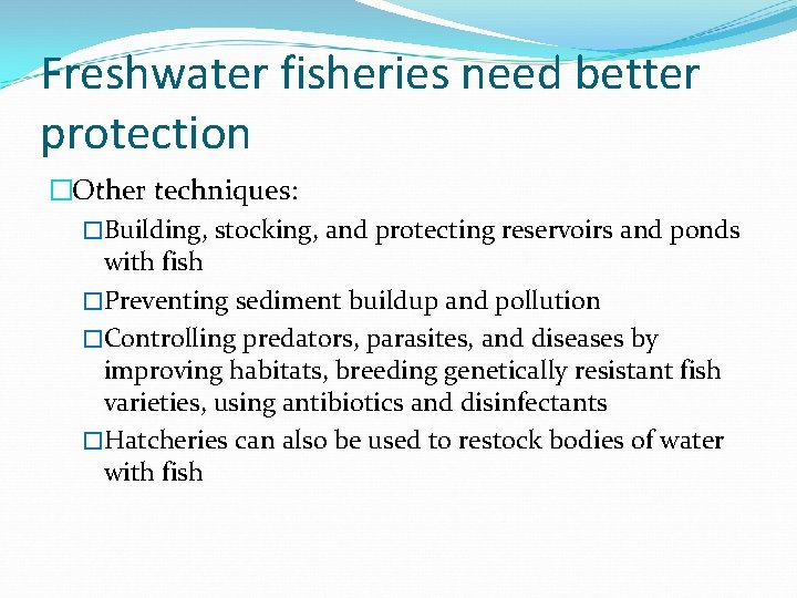 Freshwater fisheries need better protection �Other techniques: �Building, stocking, and protecting reservoirs and ponds Freshwater fisheries need better protection �Other techniques: �Building, stocking, and protecting reservoirs and ponds