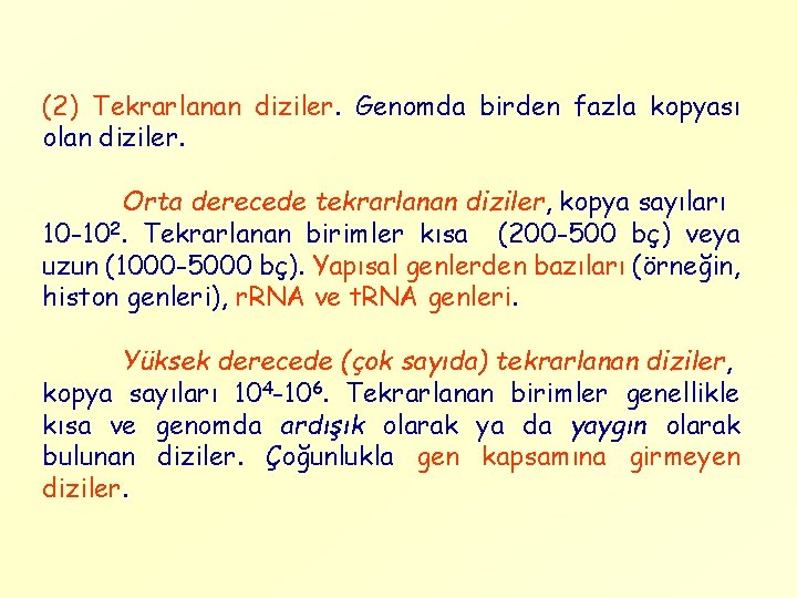 (2) Tekrarlanan diziler. Genomda birden fazla kopyası olan diziler. Orta derecede tekrarlanan diziler, kopya