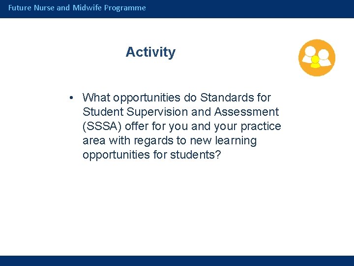 Future Nurse and Midwife Programme Activity • What opportunities do Standards for Student Supervision