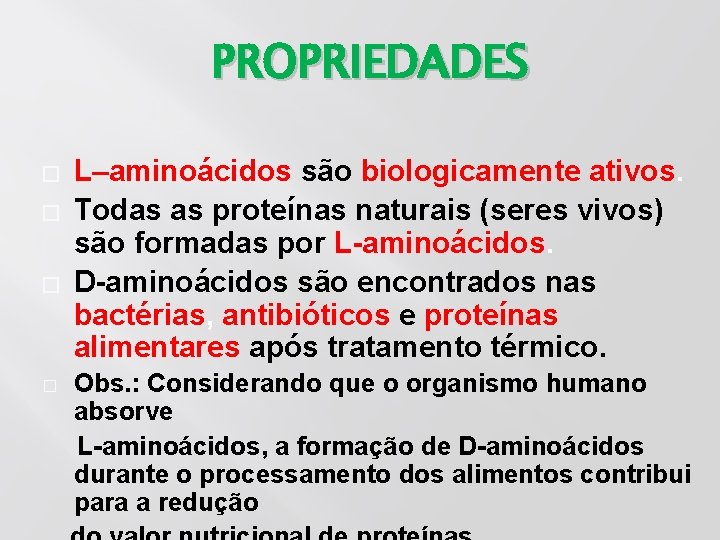 PROPRIEDADES � � L–aminoácidos são biologicamente ativos. Todas as proteínas naturais (seres vivos) são