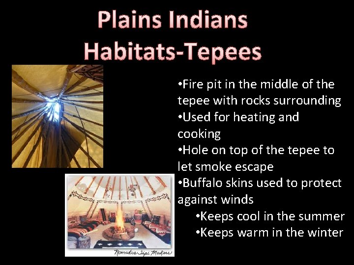 Plains Indians Habitats-Tepees • Fire pit in the middle of the tepee with rocks