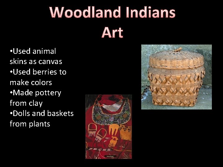 Woodland Indians Art • Used animal skins as canvas • Used berries to make