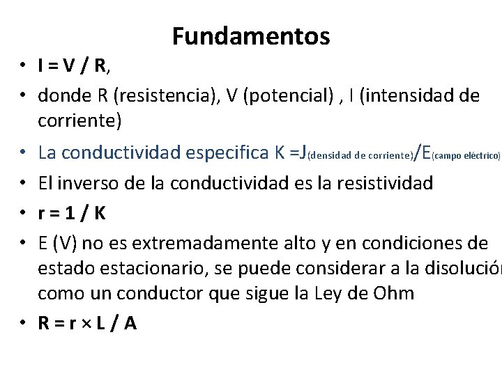 Fundamentos • I = V / R, • donde R (resistencia), V (potencial) ,