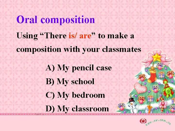 Oral composition Using “There is/ are” to make a composition with your classmates A)