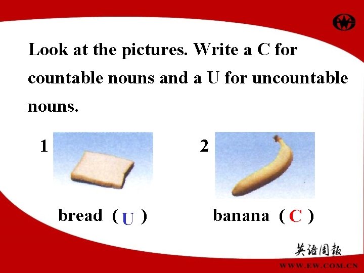Look at the pictures. Write a C for countable nouns and a U for