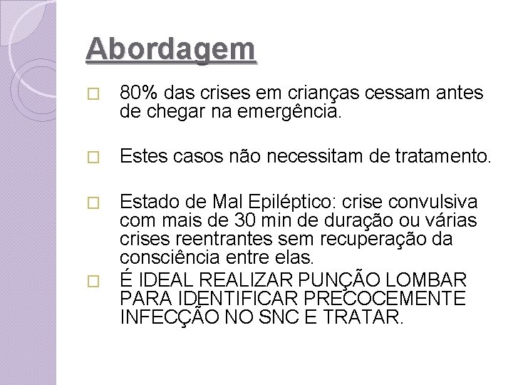 Abordagem � 80% das crises em crianças cessam antes de chegar na emergência. �