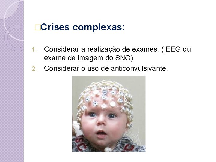 �Crises 1. 2. complexas: Considerar a realização de exames. ( EEG ou exame de