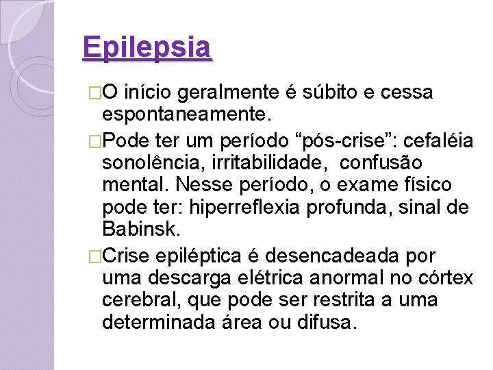 Epilepsia �O início geralmente é súbito e cessa espontaneamente. �Pode ter um período “pós-crise”: