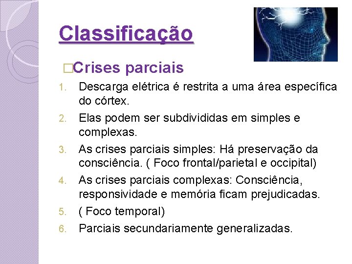 Classificação �Crises 1. 2. 3. 4. 5. 6. parciais Descarga elétrica é restrita a