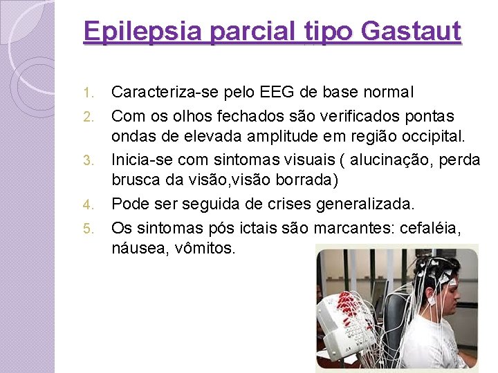 Epilepsia parcial tipo Gastaut 1. 2. 3. 4. 5. Caracteriza-se pelo EEG de base