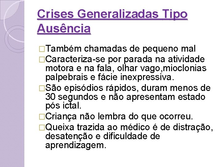 Crises Generalizadas Tipo Ausência �Também chamadas de pequeno mal �Caracteriza-se por parada na atividade