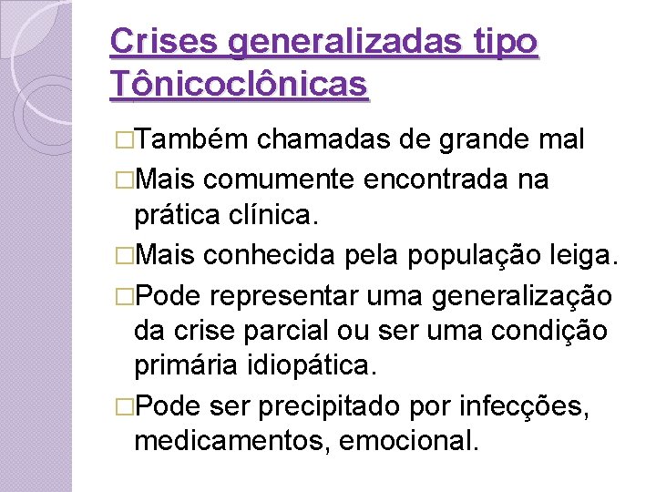 Crises generalizadas tipo Tônicoclônicas �Também chamadas de grande mal �Mais comumente encontrada na prática