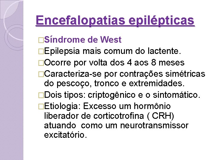 Encefalopatias epilépticas �Síndrome de West �Epilepsia mais comum do lactente. �Ocorre por volta dos