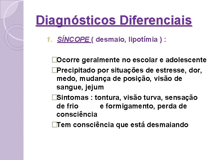 Diagnósticos Diferenciais 1. SÍNCOPE ( desmaio, lipotímia ) : �Ocorre geralmente no escolar e