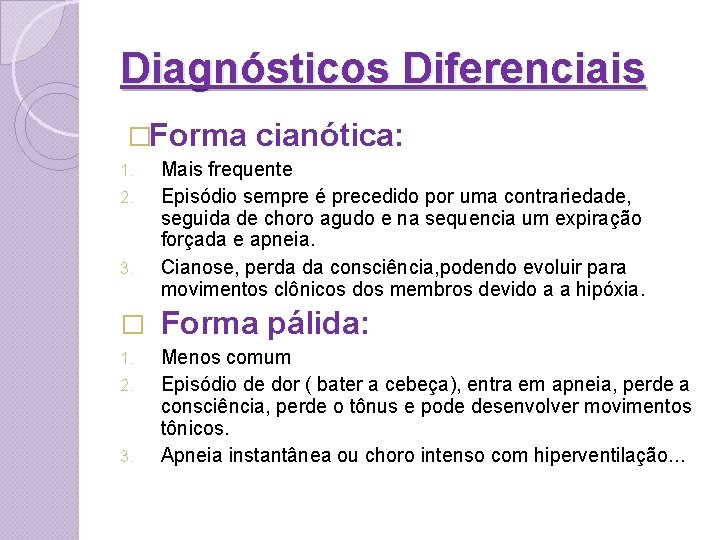 Diagnósticos Diferenciais �Forma 1. 2. 3. cianótica: Mais frequente Episódio sempre é precedido por