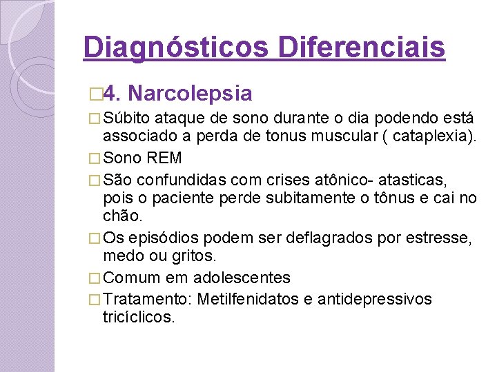Diagnósticos Diferenciais � 4. Narcolepsia � Súbito ataque de sono durante o dia podendo