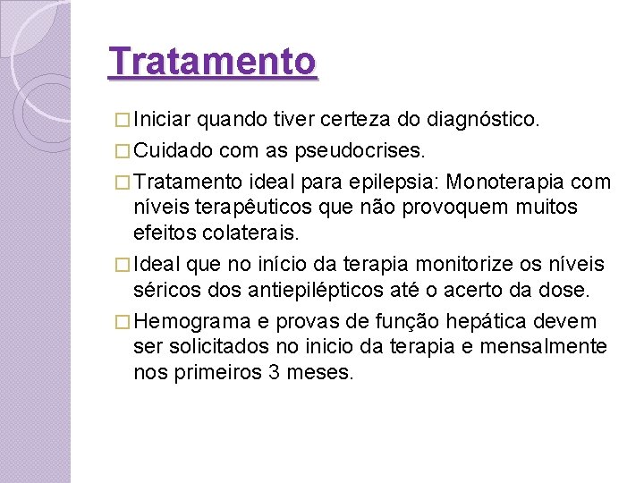 Tratamento � Iniciar quando tiver certeza do diagnóstico. � Cuidado com as pseudocrises. �