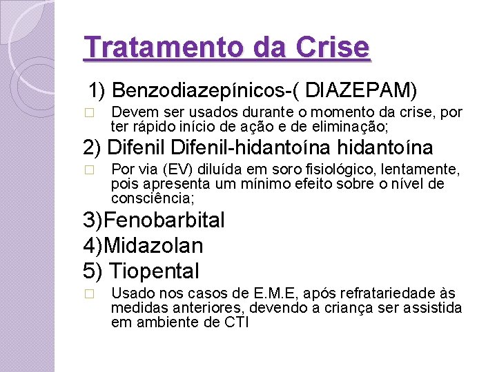 Tratamento da Crise 1) Benzodiazepínicos-( DIAZEPAM) � Devem ser usados durante o momento da