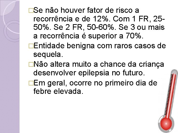 �Se não houver fator de risco a recorrência e de 12%. Com 1 FR,